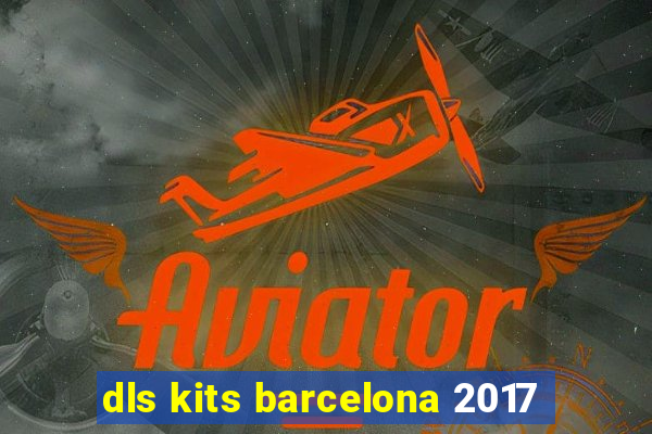 dls kits barcelona 2017